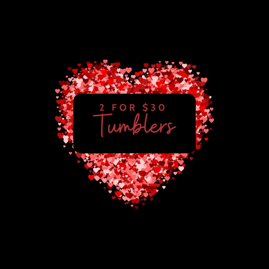 2 for $30 Valentine’s Tumblers